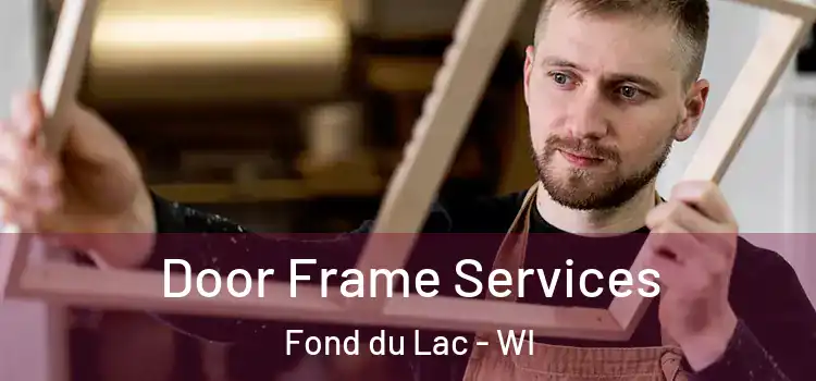 Door Frame Services Fond du Lac - WI