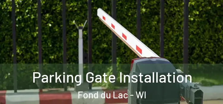 Parking Gate Installation Fond du Lac - WI
