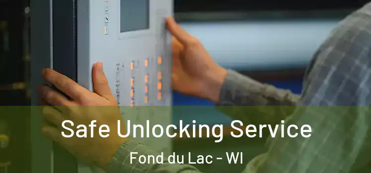 Safe Unlocking Service Fond du Lac - WI